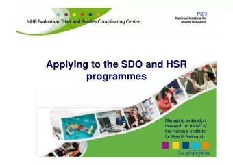 Applying to the SDO and HSR  programmes  Managing evaluation  research on behalf of  the National