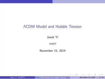 CDM Model and Hubble Tension  Jaeok Yi  KAIST  November 23, 2019  Jaeok Yi (KAIST)  CDM Model