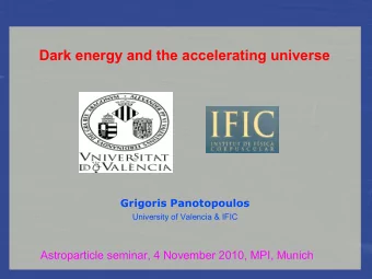 Dark energy and the accelerating universe  Grigoris Panotopoulos  University of Valencia &amp; IFIC