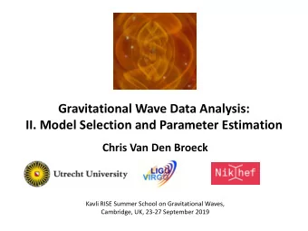 Gravitational Wave Data Analysis:  II. Model Selection and Parameter Estimation  Chris Van Den