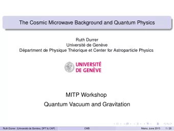MITP Workshop  Quantum Vacuum and Gravitation  Ruth Durrer (Universit  e de Gen`  eve, DPT &amp;