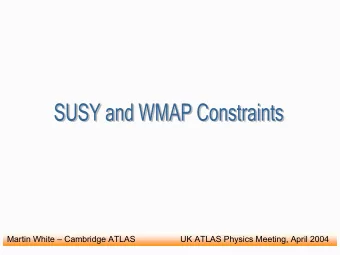 Martin White  Cambridge ATLAS                   UK ATLAS Physics Meeting, April 2004  The WMAP