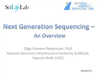 Olga Vinnere Pettersson, PhD  National Genomics Infrastructure hosted by ScilifeLab,  Uppsala Node