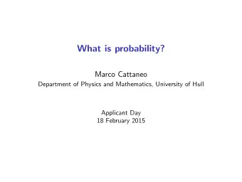 What is probability?  Marco Cattaneo  Department of Physics and Mathematics, University of Hull