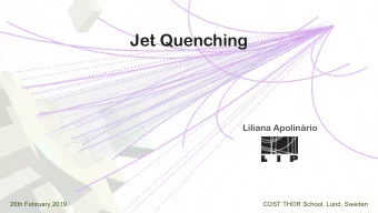Jet Quenching  Liliana Apolinrio  26th February 2019  COST THOR School, Lund, Sweden