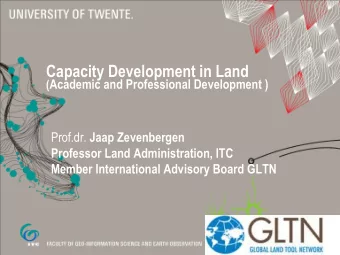 Capacity Development in Land ( Academic and Professional Development ) Prof.dr. Jaap Zevenbergen