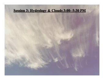 Session 3: Hydrology &amp; Clouds 3:00- 5:30 PM  Session 3: Hydrology &amp; Clouds 3:00- 5:30 PM
