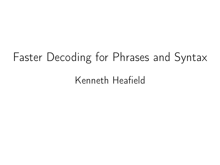 faster decoding for phrases and syntax