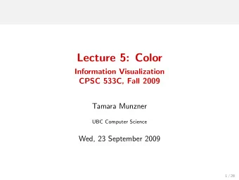 Lecture 5: Color  Information Visualization  CPSC 533C, Fall 2009  Tamara Munzner  UBC Computer