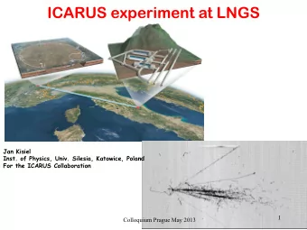ICARUS experiment at LNGS  Jan Kisiel  Inst. of Physics, Univ. Silesia, Katowice, Poland  For the