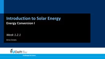 Introduction to Solar Energy  Energy Conversion I  Week 1.2.1  Arno Smets  `  (Source: NASA) Energy