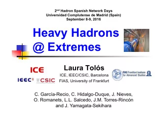 Heavy Hadrons  @ Extremes  Laura Tols  ICE, IEEC/CSIC, Barcelona  FIAS, University of Frankfurt