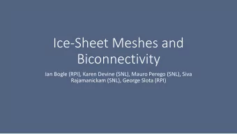 Ice-Sheet Meshes and  Biconnectivity  Ian Bogle (RPI), Karen Devine (SNL), Mauro Perego (SNL), Siva