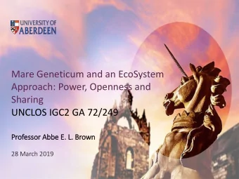 Mare Geneticum and an EcoSystem  Approach: Power, Openness and  Sharing  UNCLOS IGC2 GA 72/249