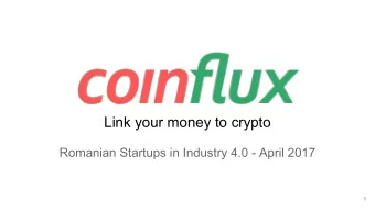 Link your money to crypto  Romanian Startups in Industry 4.0 - April 2017  1  You do not control