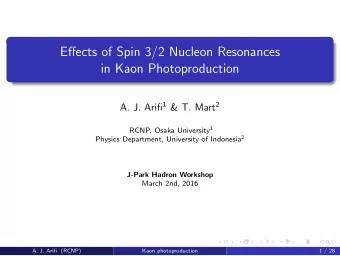 Effects of Spin 3/2 Nucleon Resonances  in Kaon Photoproduction A. J. Arifi 1 &amp; T. Mart 2 RCNP,