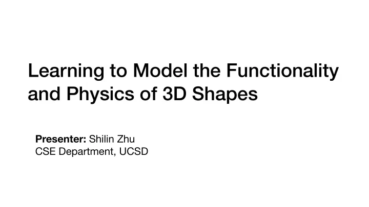 learning to model the functionality and physics of 3d