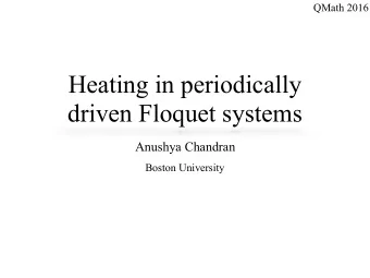Heating in periodically  driven Floquet systems  Anushya Chandran  Boston University  Floquet