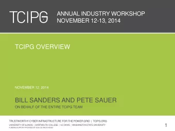 TCIPG OVERVIEW  NOVEMBER 12, 2014  BILL SANDERS AND PETE SAUER  ON BEHALF OF THE ENTIRE TCIPG TEAM