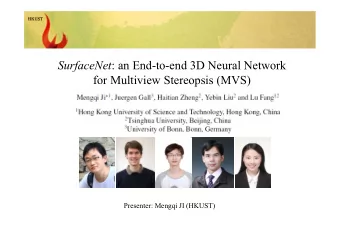 SurfaceNet : an End-to-end 3D Neural Network  for Multiview Stereopsis (MVS)  Presenter: Mengqi JI