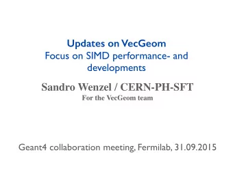 Sandro Wenzel / CERN-PH-SFT  For the VecGeom team  Geant4 collaboration meeting, Fermilab,