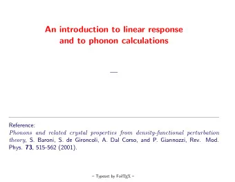 An introduction to linear response  and to phonon calculations    Reference:  Phonons and