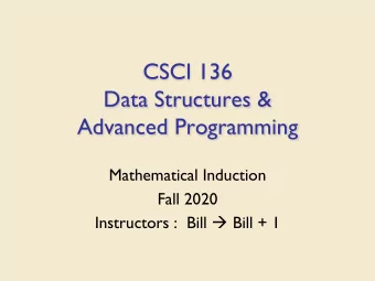 CSCI 136  Data Structures &amp;  Advanced Programming  Mathematical Induction  Fall 2020