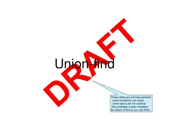 Union-find  These slides are not fully polished:  - some transitions are rough  - some topics are