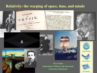 Relativity: the warping of space, time, and minds  Steve Manly  Department of Physics and Astronomy