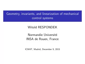 Geometry, invariants, and linearization of mechanical  control systems  Witold RESPONDEK  Normandie