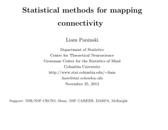 Statistical methods for mapping  connectivity  Liam Paninski  Department of Statistics  Center for
