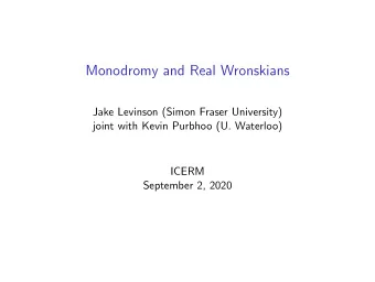 Monodromy and Real Wronskians  Jake Levinson (Simon Fraser University)  joint with Kevin Purbhoo