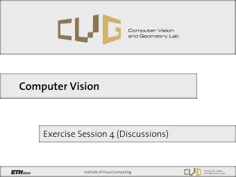 Computer Vision  Exercise Session 4 (Discussions)  Institute of Visual Computing  SIFT feature