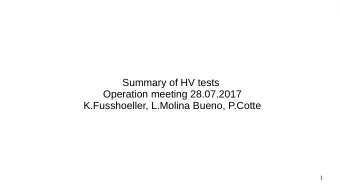 Summary of HV tests  Operation meeting 28.07.2017  K.Fusshoeller, L.Molina Bueno, P.Cotte  1