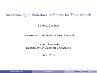 An Instability in Variational Inference for Topic Models  Behrooz Ghorbani  Joint work with Hamid