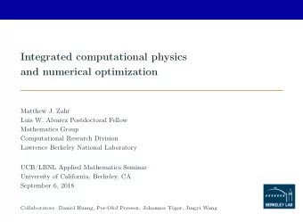 Integrated computational physics  and numerical optimization  Matthew J. Zahr  Luis W. Alvarez