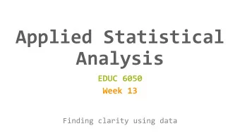 Applied Statistical  Analysis  EDUC 6050  Week 13  Finding clarity using data  Today  Categorical