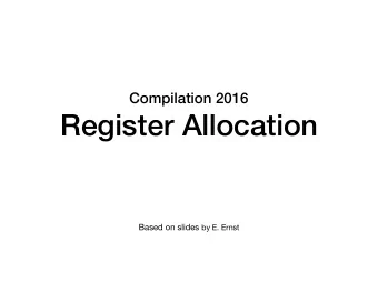Register Allocation Based on slides by E. Ernst  Register Allocation  Recall: Interference graph