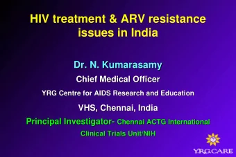 HIV treatment &amp; ARV resistance  issues in India  Dr. N. Kumarasamy  Dr. N. Kumarasamy  Chief