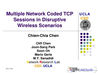 Multiple Network Coded TCP  UCLA  CSD  Sessions in Disruptive  Wireless Scenarios  Chien-Chia Chen