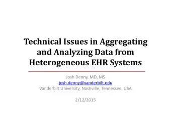 Technical Issues in Aggregating and Analyzing Data from Heterogeneous EHR Systems Josh Denny, MD,