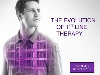 THE EVOLUTION OF 1 ST LINE  THERAPY  Piotr Budnik  November 2016  ZAF/TRIM/0005/16a  Oct 2016  This