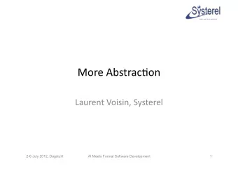 More  Abstrac,on    Laurent  Voisin,  Systerel    2-6 July 2012, Dagstuhl  AI Meets