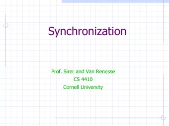 Synchronization  Prof. Sirer and Van Renesse  CS 4410  Cornell University  Threads share global