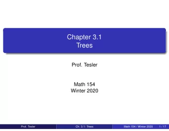 Chapter 3.1  Trees  Prof. Tesler  Math 154  Winter 2020  Prof. Tesler  Ch. 3.1: Trees  Math 154 /