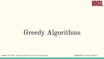 Greedy Algorithms Course: CS 5130 - Advanced Data Structures and Algorithms Instructor: Dr. Badri