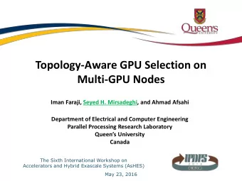 Multi-GPU Nodes  Iman Faraji, Seyed H. Mirsadeghi, and Ahmad Afsahi  Department of Electrical and