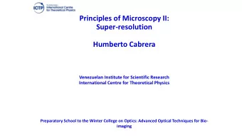 Principles of Microscopy II:  Super-resolution  Humberto Cabrera  Venezuelan Institute for