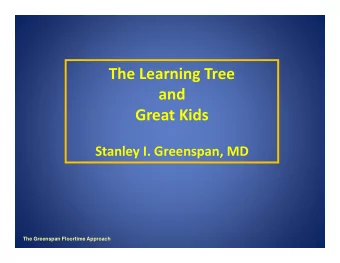 The Learning Tree  g  and  Great Kids Great Kids  St Stanley I. Greenspan, MD  l  I G  MD  The