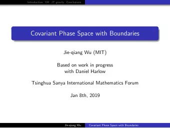 Covariant Phase Space with Boundaries  Jie-qiang Wu (MIT)  Based on work in progress  with Daniel